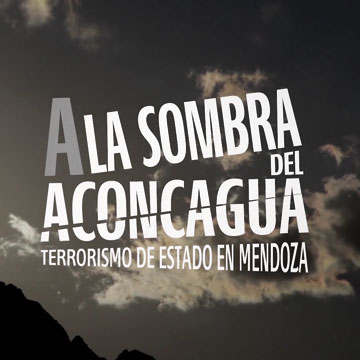 A la sombra del Aconcagua. Historia del terrorismo de Estado en Mendoza